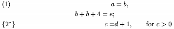 $$\align a&=b,\tag1\\b+b+4=e;\\c=& d+1, 
       \qquad\text{for $c>0$}\tag"$\{2^*\}$" \endalign$$