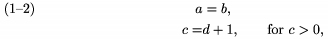 $$\split a&=b,\\c=& d+1,\qquad\text{for $c>0$,}
       \endsplit\tag1--2$$