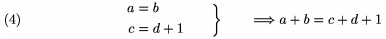 $$\left.\aligned a&=b\\c&=d+1\endaligned\qquad\right\}\qquad
       \Longrightarrow a+b=c+d+1\tag4$$