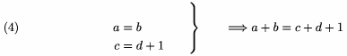 $$\left. \topaligned
       a&=b \\ c&=d+1\endaligned\qquad\right\}\qquad\Longrightarrow a+b=c+d+1
       \tag4$$