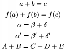 $$\gather a+b=c\\ f(a)+f(b)=f(c)\\ {\align\alpha&=\beta +\delta \\
       \alpha '&=\beta '+\delta '\endalign}\\ A+B=C+D+E\endgather$$