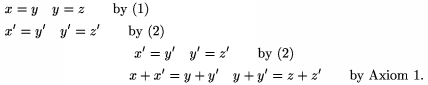 $$\multlinegap{1truecm} \multline x=y \quad y=z \qquad
       \text{by (1)}\\ \shoveleft{x'=y' \quad y'=z'\qquad\text{by (2)}}\\ 
       x'=y' \quad y' =z'\qquad\text{by (2)}\\ x+x'=y+y' \quad y+y'=z+z'\qquad
       \text{by Axiom 1.} \endmultline$$