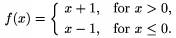 $f(x)=\cases x+1,&\text{for $x>0$,}\\x-1,
       &\text{for $x\le0$.}\endcases$